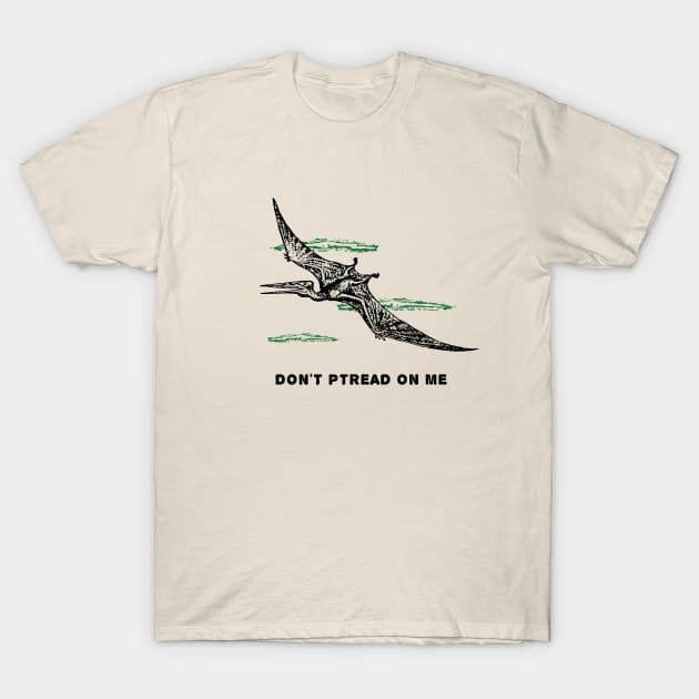 Don't Ptread On Me (Pterodactyl) T-Shirt by tabners